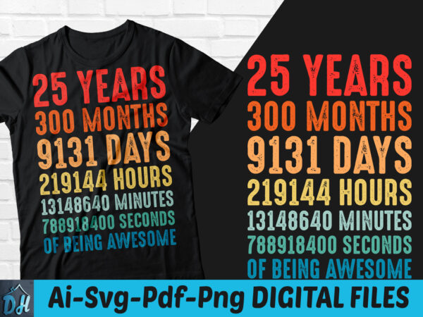 25 years of being awesome t-shirt design, 25 years of being awesome svg, 25 birthday vintage t shirt, 25 years 300 months of being awesome, happy birthday tshirt, funny birthday
