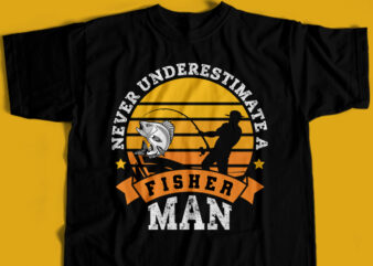 Never Underestimate A Fisher Man T-Shirt Design For Commercial User