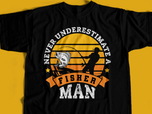 Never underestimate a fisher man t-shirt design for commercial user