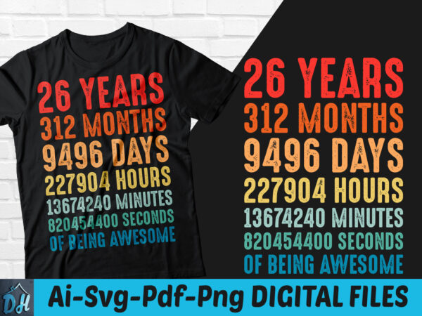 26 years of being awesome t-shirt design, 26 years of being awesome svg, 26 birthday vintage t shirt, 26 years 312 months of being awesome, happy birthday tshirt, funny birthday