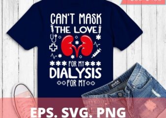 Can’t Mask the Love for My Dialysis Patients Nurse Rn Saying T-Shirt design svg