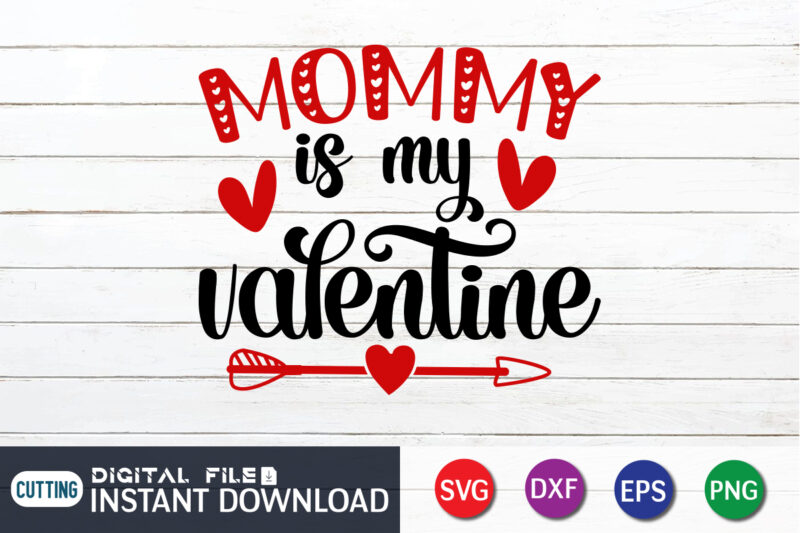 Mommy is My Valentine T Shirt, Mom Lover , Happy Valentine Shirt print template, Heart sign vector, cute Heart vector, typography design for 14 February