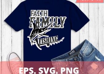 Faith Family Fishing Christian Fisherman T-Shirt design svg, fisherman png, fishing, funny,