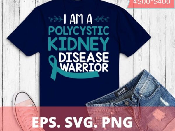 I am a polycystic kidney disease warrior t-shirt design svg, polycystic kidney disease awareness,kidney disease awareness month, warriors, fighters and survivors