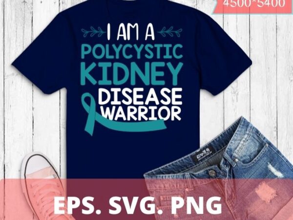 I am a polycystic kidney disease warrior t-shirt design svg, polycystic kidney disease awareness,kidney disease awareness month, warriors, fighters and survivors I am a polycystic kidney disease warrior t-shirt design svg, polycystic kidney disease awareness,kidney disease awareness month, warriors, fighters and survivors