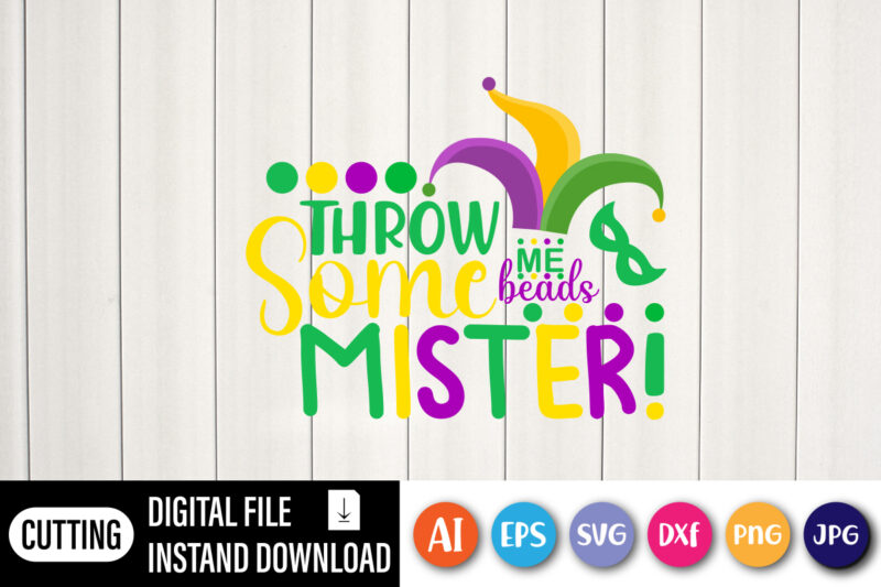 Throw me some beads mister T shirt, Happy Mardi Gras shirt print template, Typography design for shirt mug iron phone case