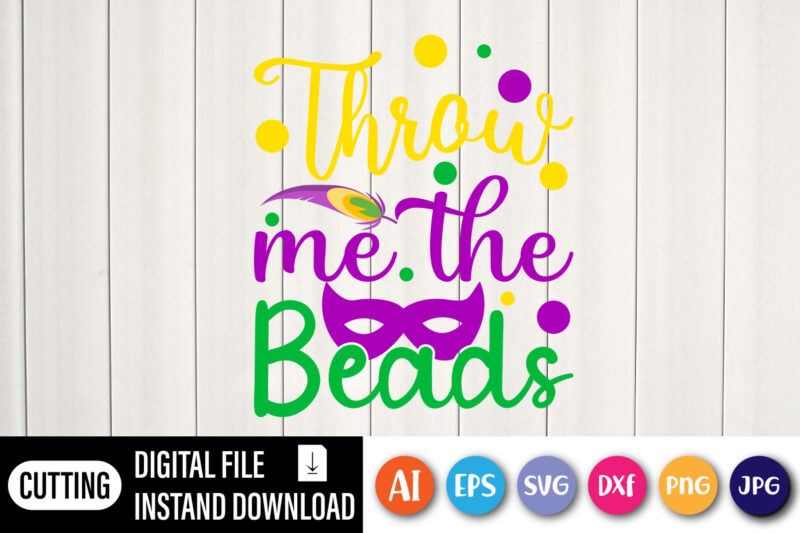 Throw me the beads T shirt, Happy Mardi Gras shirt print template, Typography design for shirt mug iron phone case