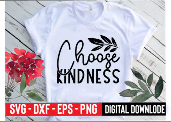choose kindness t shirt vector file