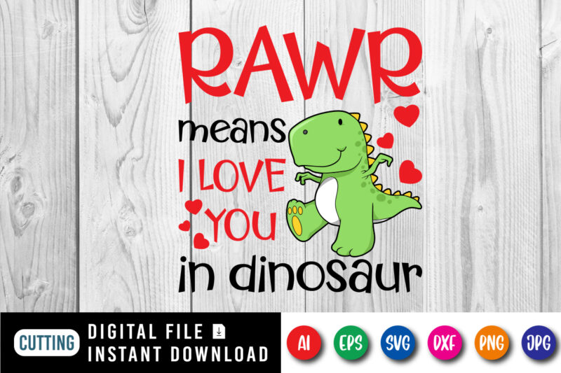 Rawr means I love you in dinosaur t shirt, I love you shirt, I love dinosaur t-shirt, valentine shirt print template, Typography design for Happy valentine day, T rex vector