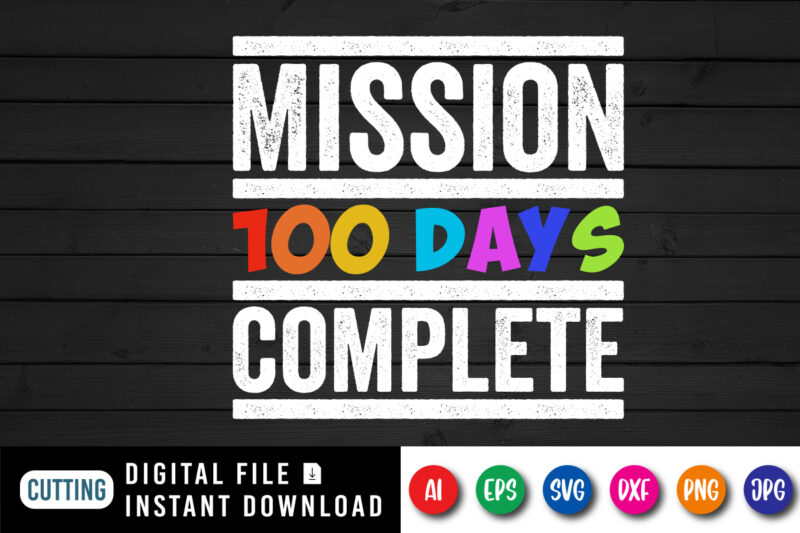 Mission 100 Days Complete T shirt, 100 days of school shirt print template, Typography design for back to school, 2nd grade