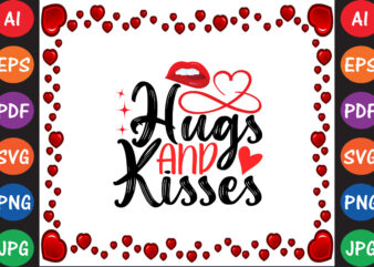 Hugs and Kisses Valentine’s Day T-shirt And SVG Design