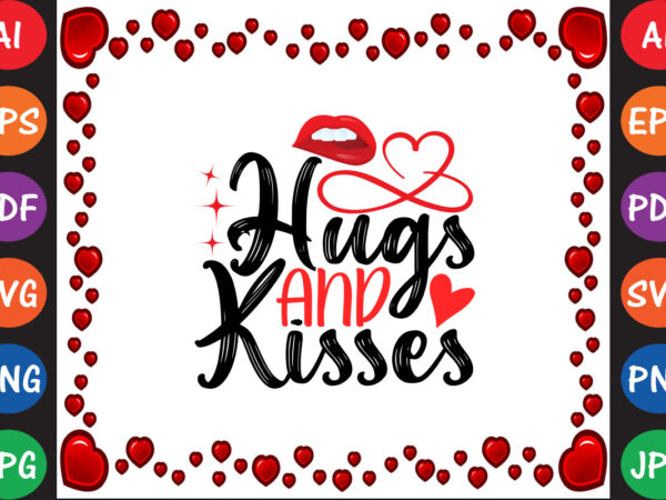 Hugs and kisses valentine’s day t-shirt and svg design