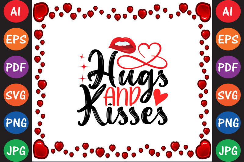 Hugs and Kisses Valentine’s Day T-shirt And SVG Design