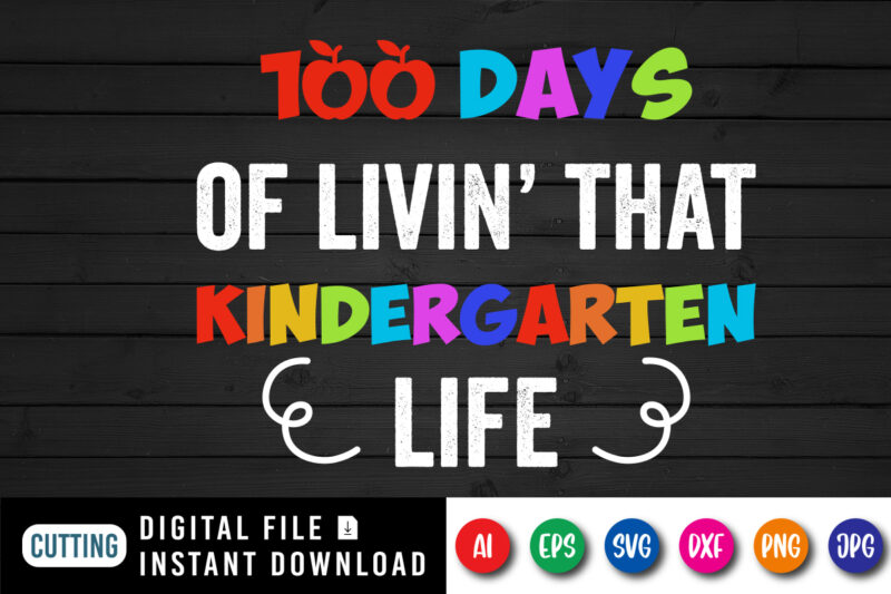 100 days of living that kindergarten life T shirt, 100 days of school shirt print template, Typography design for happy back to school 2nd grade pre-k