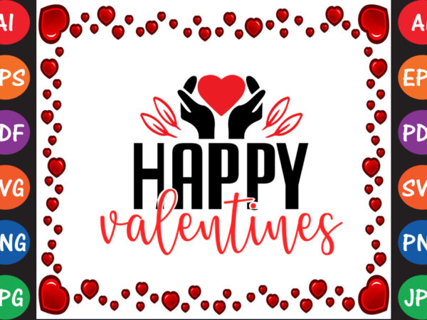 Happy valentines valentine’s day t-shirt and svg design