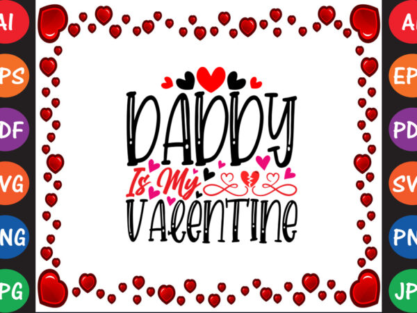 Daddy is my valentine valentine’s day t-shirt and svg design