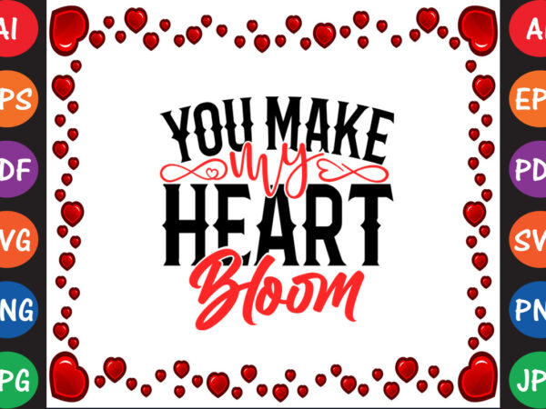 You make my heart bloom valentine’s day t-shirt and svg design