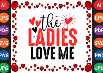 The Ladies Love Me t shirt designs for sale
