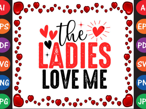 The ladies love me t shirt designs for sale