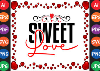 Sweet Love Valentine’s Day T-shirt And SVG Design