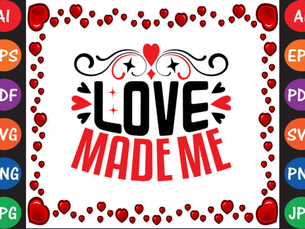 Love made me valentine’s day t-shirt and svg design Love made me valentine’s day t-shirt and svg design