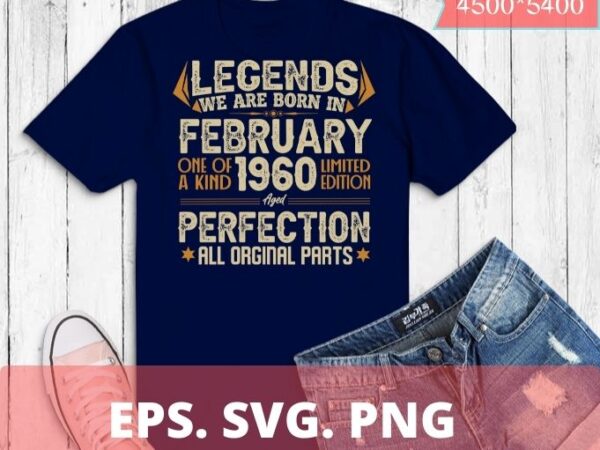 Legends were born in february 1960 62th birthday t-shirt design svg, born in february 1960 62th birthday, 62th birthday,february 1960 birthday, legends were born in february 1960 62th birthday png,