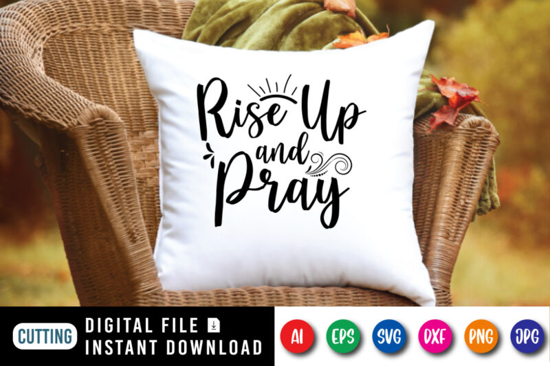 Rise Up and Pray t-shirt, Christian Jesus SVG, Jesus shirt, Christian shirt, Rise up shirt print template