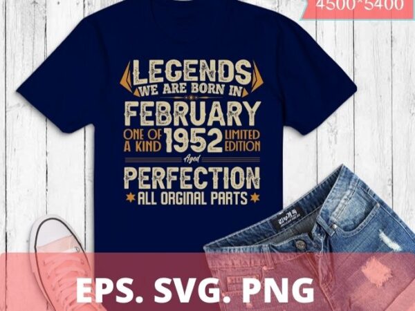 Legends were born in february 1952 70th birthday t-shirt design svg, born in february 1952 70th birthday, 70th birthday,february 1952 birthday, legends were born in february 1952 70th birthday png,