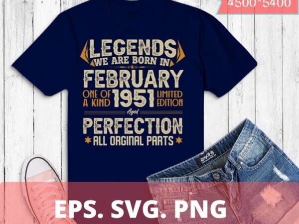 Legends were born in february 1951 71th birthday t-shirt design svg, born in february 1951 71th birthday, 71th birthday,february 1951 birthday, legends were born in february 1951 71th birthday png,