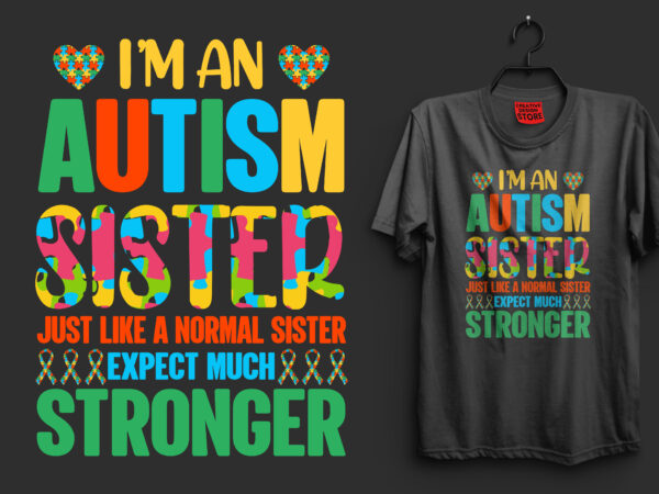 I’m an autism sister just like a normal sister expect much stronger autism t shirt design, autism t shirts, autism t shirts amazon, autism t shirt design, autism t shirts