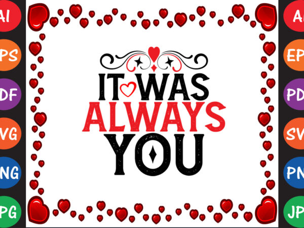 It was always you valentine’s day t-shirt and svg design