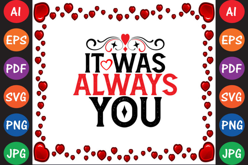 It Was Always You Valentine’s Day T-shirt And SVG Design