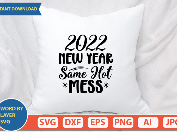 2022 new year same hot mess svg vector for t-shirt