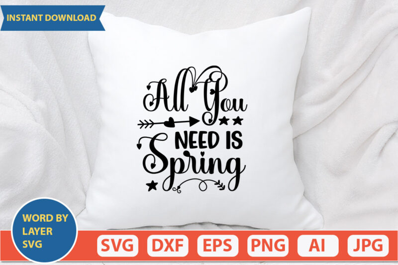 All You Need Is Spring SVG Vector for t-shirt