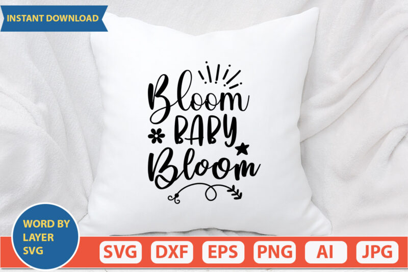 Bloom Baby Bloom SVG Vector for t-shirt