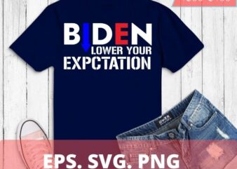 BIDEN LOWER YOUR EXPECTATIONS funny joe biden saying T-shirt design svg, Low Approval Rating Joe For Men Women T-Shirt png, Low Approval Rating Joe Shirt eps