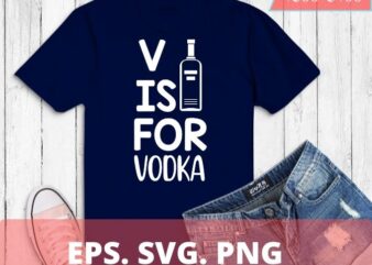 V is for Vodka Shirt Anti Valentine’s Day Drinking Vodka T-Shirt design, V is for Vodka Shirt,Anti Valentine’s Day, Vodka T-Shirt design, funny, humor, valentines day 2021