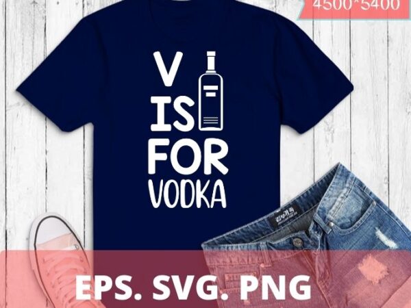 V is for vodka shirt anti valentine’s day drinking vodka t-shirt design, v is for vodka shirt,anti valentine’s day, vodka t-shirt design, funny, humor, valentines day 2021