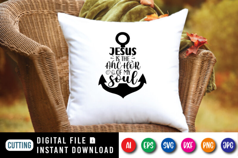 Jesus is the anchor of my soul t-shirt, Jesus shirt, Typography Jesus shirt print template