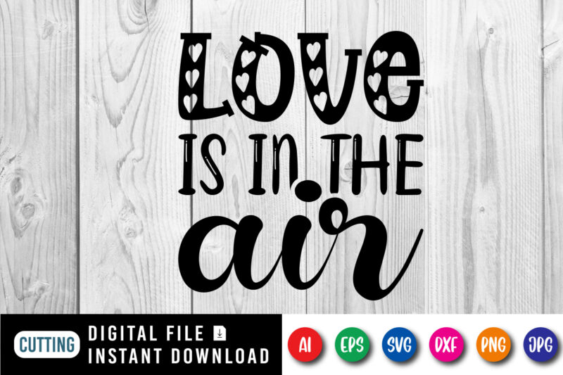 Love is in the air T shirt, Happy valentine shirt print template, Typography design for 14 February