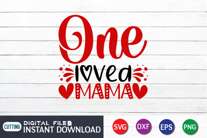 One Love Mama T Shirt, Valentine Mama Shirt, Mama SVG, Valentine Heart, Heart SVG, Heart Shirt, Happy Valentine Shirt Print Template
