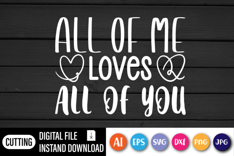 All of me loves all of you T shirt, Happy valentine shirt print template, Brush stock heart vector, Typography design for 14 February