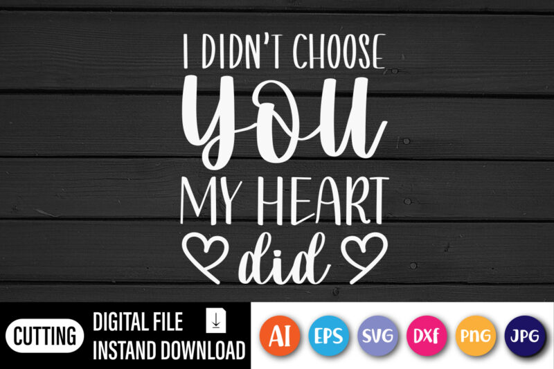 I don’t choose you my heart did valentine t-shirt design