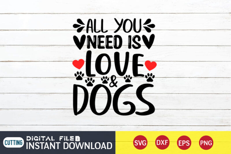 All You Need is Love Dogs T Shirt, Happy Valentine Shirt print template, Dog paws cute Heart vector, typography design for 14 February