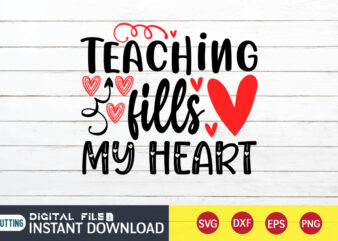 Teaching Fills My Heart T Shirt, Happy Valentine Shirt print template, Cute Heart vector, typography design for 14 February