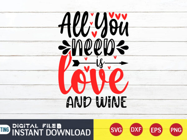 All you need love and wine t shirt, happy valentine t shirt print template, wine lover t shirt, heart sign vector , cute heart vector, typography design for valentine, typography