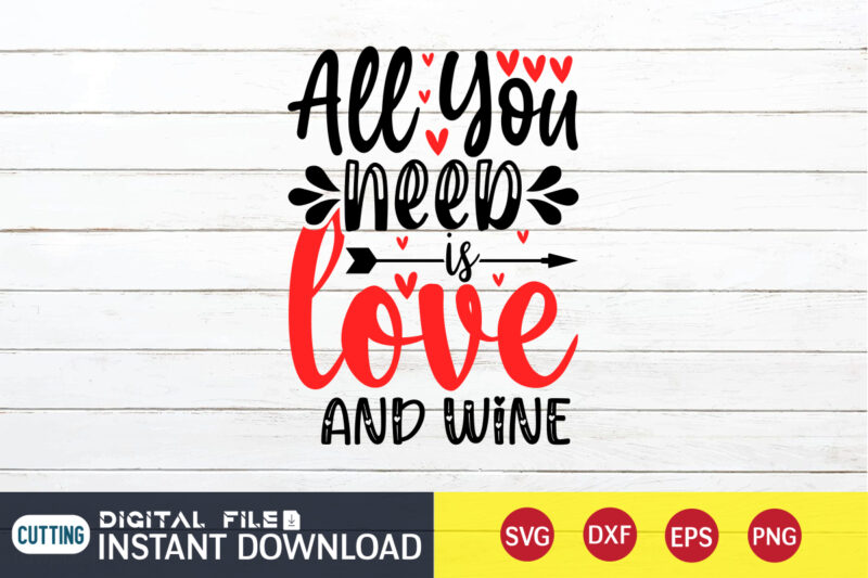 All You Need Love And wine T Shirt, Happy Valentine T Shirt print template, Wine lover T Shirt, Heart sign vector , cute Heart vector, typography design for Valentine, typography