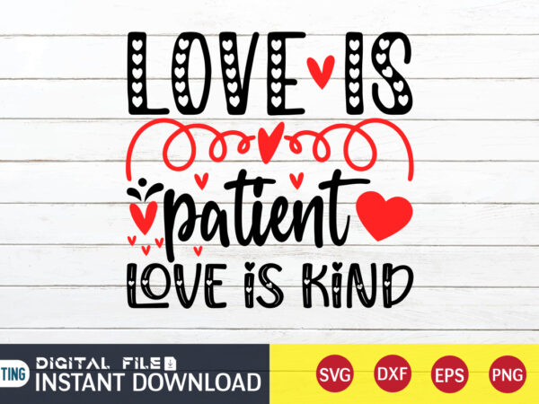 Love is patient love is kind t shirt , happy valentine shirt print template, heart sign vector,cute heart vector, typography design for 14 february , typography design for valentine
