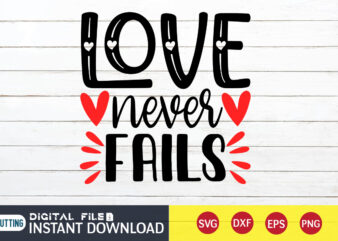 Love Never Fails T Shirt , Happy Valentine Shirt print template, Heart sign vector ,cute Heart vector, typography design for 14 February