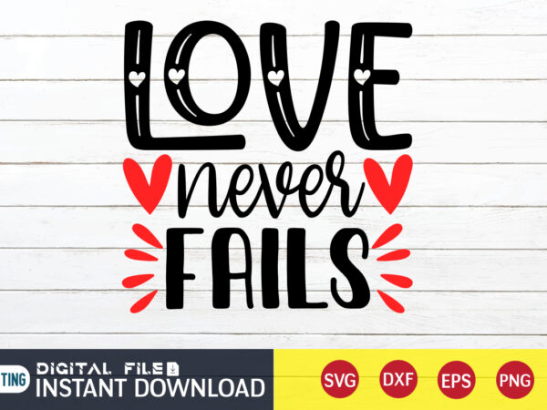 Love never fails t shirt , happy valentine shirt print template, heart sign vector ,cute heart vector, typography design for 14 february
